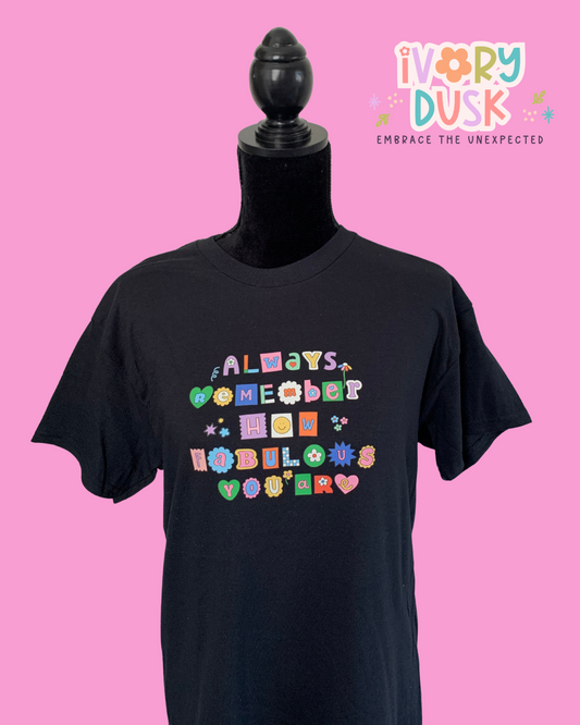Always remember how fabulous you are black t-shirt by Ivory Dusk